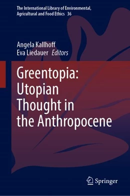 Abbildung von Kallhoff / Liedauer | Greentopia: Utopian Thought in the Anthropocene | 1. Auflage | 2024 | 36 | beck-shop.de