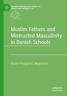 Abbildung von Jørgensen | Muslim Fathers and Mistrusted Masculinity in Danish Schools | 1. Auflage | 2024 | beck-shop.de
