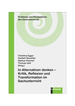 Abbildung von Egger / Neureiter | In Alternativen denken - Kritik, Reflexion und Transformation im Sachunterricht | 1. Auflage | 2024 | beck-shop.de