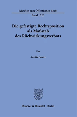 Abbildung von Sauter | Die gefestigte Rechtsposition als Maßstab des Rückwirkungsverbots. | 1. Auflage | 2024 | 1523 | beck-shop.de