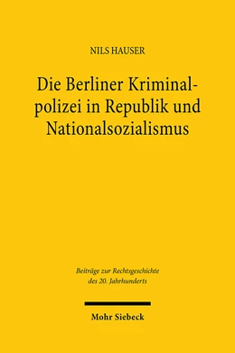 Abbildung von Hauser | Die Berliner Kriminalpolizei in Republik und Nationalsozialismus | 1. Auflage | 2024 | beck-shop.de