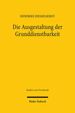 Abbildung von Diesselhorst | Die Ausgestaltung der Grunddienstbarkeit | 1. Auflage | 2024 | 120 | beck-shop.de