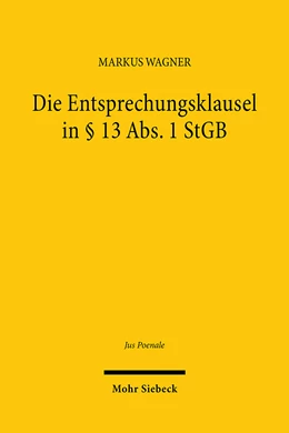 Abbildung von Wagner | Die Entsprechungsklausel in § 13 Abs. 1 StGB | 1. Auflage | 2024 | beck-shop.de
