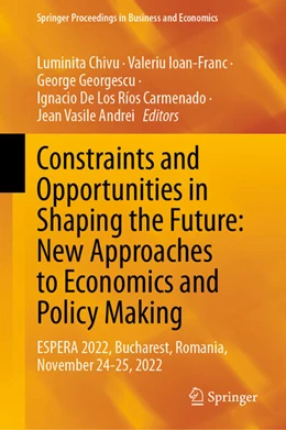 Abbildung von Chivu / Ioan-Franc | Constraints and Opportunities in Shaping the Future: New Approaches to Economics and Policy Making | 1. Auflage | 2024 | beck-shop.de