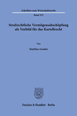 Abbildung von Geuder | Strafrechtliche Vermögensabschöpfung als Vorbild für das Kartellrecht. | 1. Auflage | 2024 | 353 | beck-shop.de