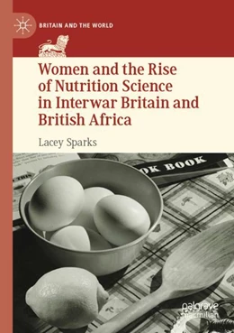 Abbildung von Sparks | Women and the Rise of Nutrition Science in Interwar Britain and British Africa | 1. Auflage | 2024 | beck-shop.de