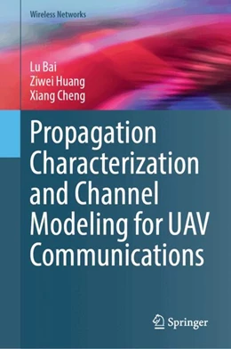 Abbildung von Bai / Huang | Propagation Characterization and Channel Modeling for UAV Communications | 1. Auflage | 2024 | beck-shop.de
