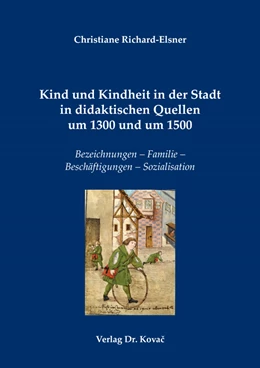 Abbildung von Richard-Elsner | Kind und Kindheit in der Stadt in didaktischen Quellen um 1300 und um 1500 | 1. Auflage | 2024 | 47 | beck-shop.de