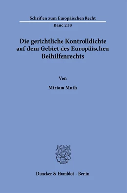 Abbildung von Muth | Die gerichtliche Kontrolldichte auf dem Gebiet des Europäischen Beihilfenrechts. | 1. Auflage | 2024 | 218 | beck-shop.de