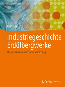 Abbildung von Bauer | Industriegeschichte Erdölbergwerke | 1. Auflage | 2024 | beck-shop.de