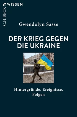 Abbildung von Sasse, Gwendolyn | Der Krieg gegen die Ukraine | 3. Auflage | 2024 | beck-shop.de