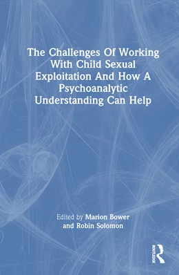 Abbildung von Bower / Solomon | The Challenges of Working with Child Sexual Exploitation and How a Psychoanalytic Understanding Can Help | 1. Auflage | 2024 | beck-shop.de