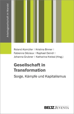 Abbildung von Atzmüller / Binner | Gesellschaft in Transformation: Sorge, Kämpfe und Kapitalismus | 1. Auflage | 2024 | beck-shop.de