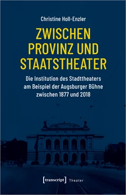 Abbildung von Holl-Enzler | Zwischen Provinz und Staatstheater | 1. Auflage | 2024 | beck-shop.de