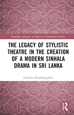 Abbildung von Bulathsinghala | The Legacy of Stylistic Theatre in the Creation of a Modern Sinhala Drama in Sri Lanka | 1. Auflage | 2024 | beck-shop.de
