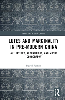 Abbildung von Furniss | Lutes and Marginality in Pre-Modern China | 1. Auflage | 2024 | beck-shop.de
