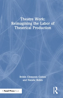Abbildung von Clements Cotton / Robin | Theatre Work: Reimagining the Labor of Theatrical Production | 1. Auflage | 2024 | beck-shop.de
