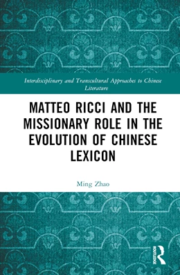 Abbildung von Zhao | Matteo Ricci and the Missionary Role in the Evolution of Chinese Lexicon | 1. Auflage | 2024 | beck-shop.de
