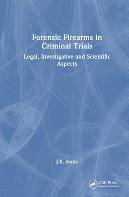 Abbildung von Sinha | Forensic Firearms in Criminal Trials | 1. Auflage | 2024 | beck-shop.de