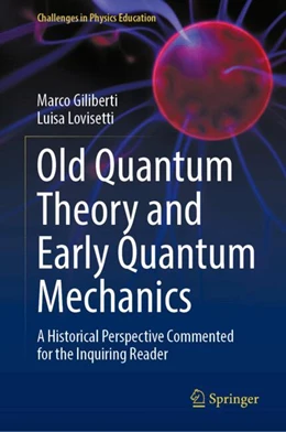 Abbildung von Giliberti / Lovisetti | Old Quantum Theory and Early Quantum Mechanics | 1. Auflage | 2024 | beck-shop.de