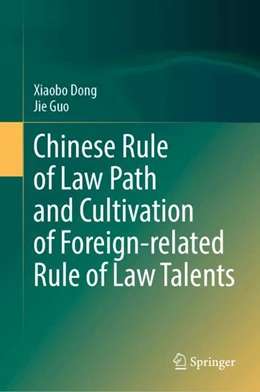 Abbildung von Dong / Guo | Chinese Rule of Law Path and Cultivation of Foreign-Related Rule of Law Talents | 1. Auflage | 2024 | beck-shop.de