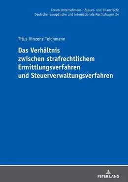 Abbildung von Teichmann | Das Verhältnis zwischen strafrechtlichem Ermittlungsverfahren und Steuerverwaltungsverfahren | 1. Auflage | 2024 | beck-shop.de