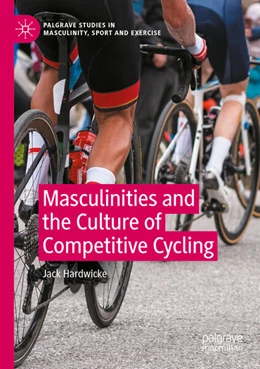 Abbildung von Hardwicke | Masculinities and the Culture of Competitive Cycling | 1. Auflage | 2024 | beck-shop.de