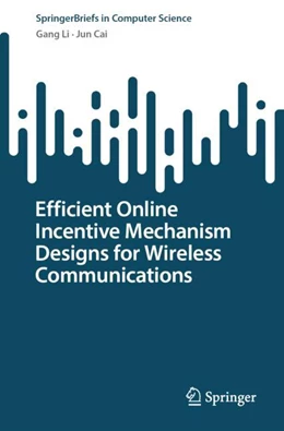 Abbildung von Li / Cai | Efficient Online Incentive Mechanism Designs for Wireless Communications | 1. Auflage | 2024 | beck-shop.de