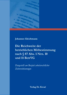 Abbildung von Gleichmann | Die Reichweite der betrieblichen Mitbestimmung nach § 87 Abs. 1 Nrn. 10 und 11 BetrVG | 1. Auflage | 2024 | 284 | beck-shop.de
