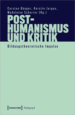 Abbildung von Bünger / Jergus | Posthumanismus und Kritik | 1. Auflage | 2025 | beck-shop.de