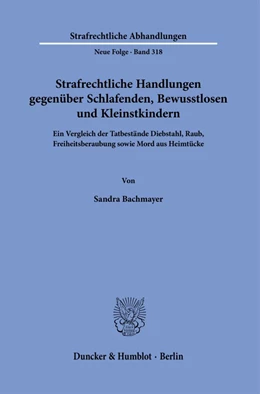 Abbildung von Bachmayer | Strafrechtliche Handlungen gegenüber Schlafenden, Bewusstlosen und Kleinstkindern. | 1. Auflage | 2024 | 318 | beck-shop.de