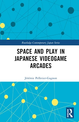 Abbildung von Pelletier-Gagnon | Space and Play in Japanese Videogame Arcades | 1. Auflage | 2024 | beck-shop.de