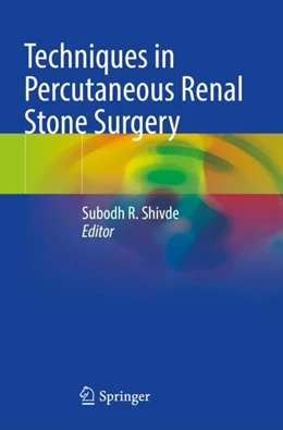 Abbildung von Shivde | Techniques in Percutaneous Renal Stone Surgery | 1. Auflage | 2024 | beck-shop.de