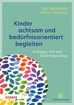 Abbildung von Wedewardt / Hohmann | Kinder achtsam und bedürfnisorientiert begleiten | 1. Auflage | 2024 | beck-shop.de