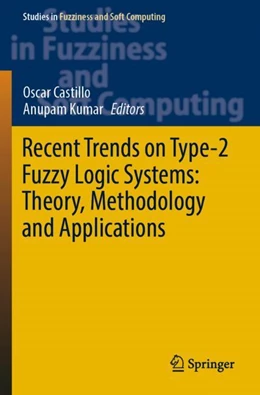 Abbildung von Castillo / Kumar | Recent Trends on Type-2 Fuzzy Logic Systems: Theory, Methodology and Applications | 1. Auflage | 2024 | 425 | beck-shop.de