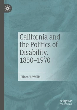 Abbildung von Wallis | California and the Politics of Disability, 1850¿1970 | 1. Auflage | 2024 | beck-shop.de