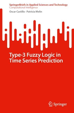 Abbildung von Castillo / Melin | Type-3 Fuzzy Logic in Time Series Prediction | 1. Auflage | 2024 | beck-shop.de