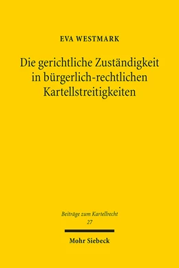 Abbildung von Westmark | Die gerichtliche Zuständigkeit in bürgerlich-rechtlichen Kartellstreitigkeiten | 1. Auflage | 2024 | 27 | beck-shop.de
