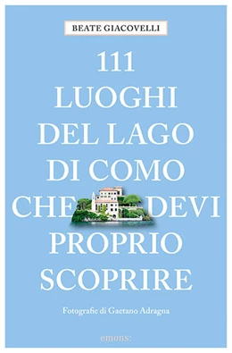Abbildung von Giacovelli | 111 luoghi del Lago di Como che devi proprio scoprire | 1. Auflage | 2024 | beck-shop.de