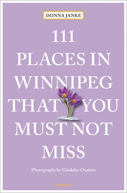 Abbildung von Janke | 111 Places in Winnipeg That You Must Not Miss | 1. Auflage | 2024 | beck-shop.de