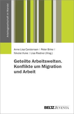 Abbildung von Carstensen / Birke | Geteilte Arbeitswelten. Konflikte um Migration und Arbeit | 1. Auflage | 2024 | beck-shop.de