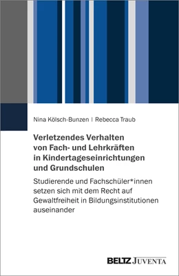 Abbildung von Kölsch-Bunzen / Traub | Verletzendes Verhalten von Fach- und Lehrkräften in Kindertageseinrichtungen und Grundschulen | 1. Auflage | 2024 | beck-shop.de