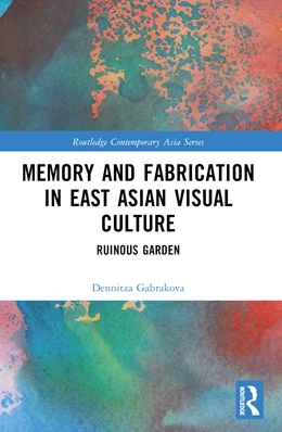 Abbildung von Gabrakova | Memory and Fabrication in East Asian Visual Culture | 1. Auflage | 2024 | beck-shop.de