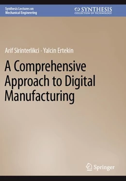 Abbildung von Sirinterlikci / Ertekin | A Comprehensive Approach to Digital Manufacturing | 1. Auflage | 2024 | beck-shop.de