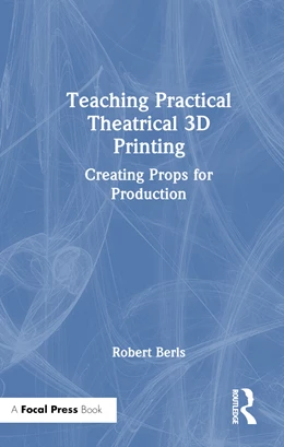 Abbildung von Berls | Teaching Practical Theatrical 3D Printing | 1. Auflage | 2024 | beck-shop.de
