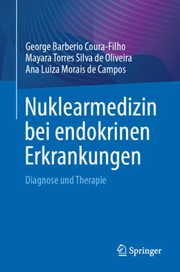 Abbildung von Coura-Filho / Torres Silva de Oliveira | Nuklearmedizin bei endokrinen Erkrankungen | 1. Auflage | 2024 | beck-shop.de