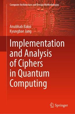 Abbildung von Baksi / Jang | Implementation and Analysis of Ciphers in Quantum Computing | 1. Auflage | 2024 | beck-shop.de