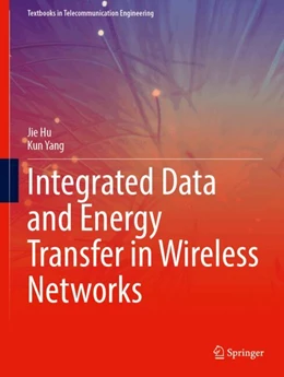 Abbildung von Hu / Yang | Integrated Data and Energy Transfer in Wireless Networks | 1. Auflage | 2024 | beck-shop.de