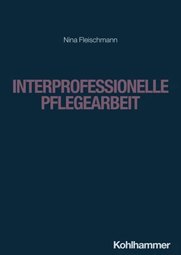 Abbildung von Fleischmann | Interprofessionelle Pflegearbeit | 1. Auflage | 2024 | beck-shop.de
