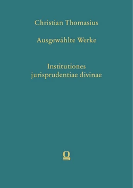 Abbildung von Grunert | Christian Thomasius: Ausgewählte Werke. Institutiones jurisprudentiae divinae | 1. Auflage | 2024 | beck-shop.de